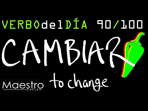 Verb of the day     CAMBIAR  – TO CHANGE    90/100