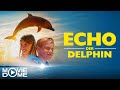 Echo Der Delphin Eine Freundschaft Fürs Leben Ganzen Film Kostenlos Schauen In HD Bei Moviedome