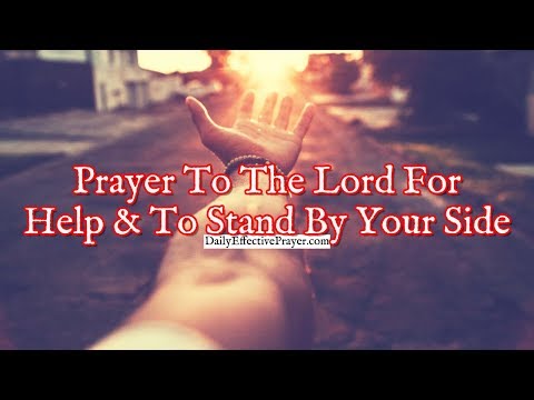 Prayer To The Lord For Help and To Stand By Your Side Video