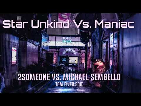 2Someone Vs. Michael Sembello - Star Unkind Vs. Maniac (Tom Fiver EDIT)