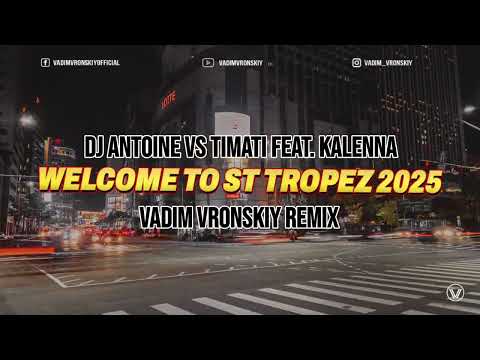Dj Antoine vs Timati feat. Kalenna - Welcome To St. Tropez 2025 [Vadim Vronskiy Remix]