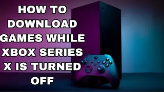 How To Download Games & Updates While The Xbox Series X Is Turned Off