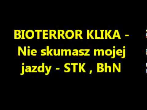 BIOTERROR KLIKA - Nie skumasz mojej jazdy - STK , BhN