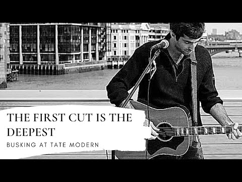 THE FIRST CUT IS THE DEEPEST - BUSKING IN LONDON