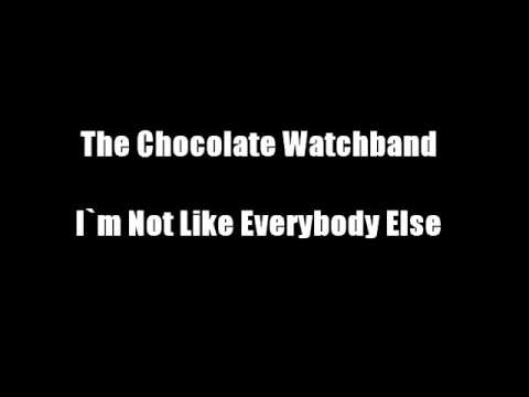 The Chocolate Watchband - I`m Not Like Everybody Else