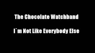 The Chocolate Watchband - I`m Not Like Everybody Else