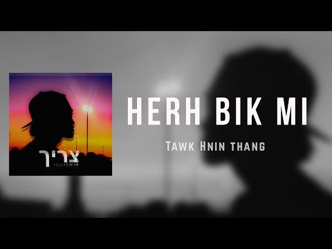Tawk Hnin Thang - Herh Bik Mi