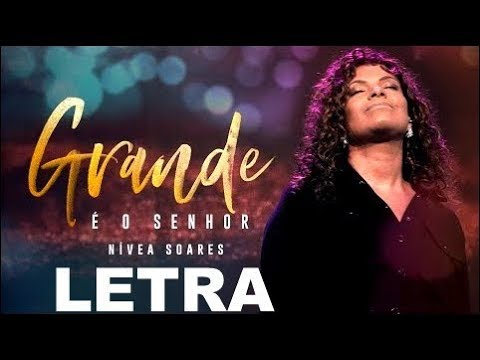 Grande É O Senhor - Nívea Soares