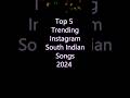 Top 5 Trending South Indian Instagram Songs September 2024 Asakooda Shorts Ytshorts Songs Viral