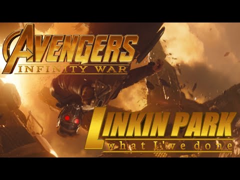 Avengers: Infinity War | What l've Done - Linkin Park
