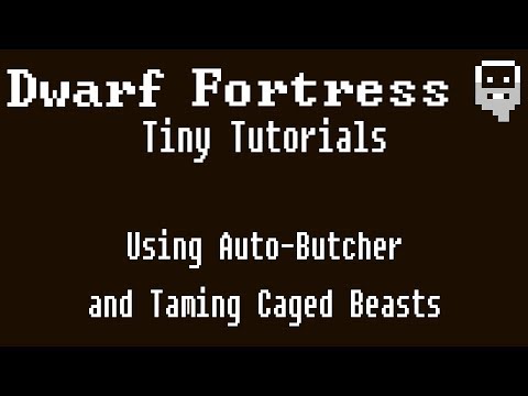 Dwarf Fortress Tiny Tutorials: Auto Butcher and Taming