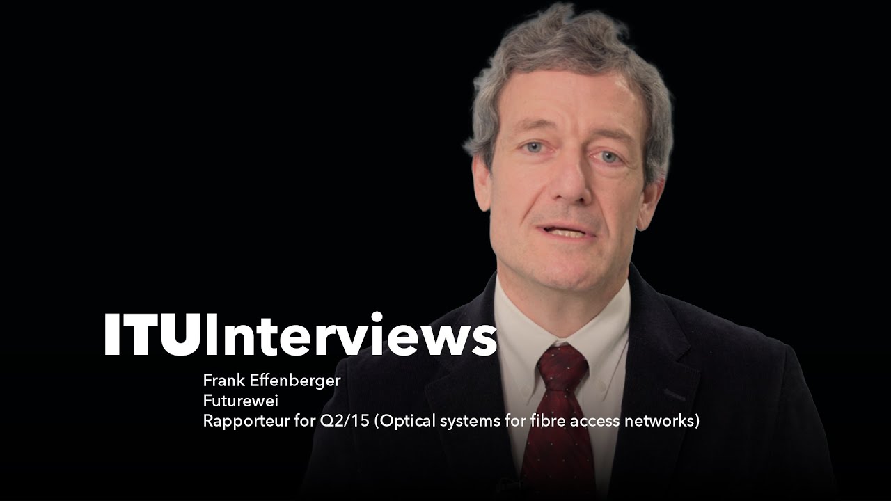 ITU Interviews: Frank Effenberger, Rapporteur for Q2/15