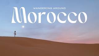city, mountains, & desert ~ 7 days in Morocco 🇲🇦🌴🐪