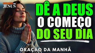 Dê a Deus o Primeiro e Verdadeiro Início do Seu Dia | Oração da Manhã