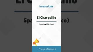 How to pronounce El Charquillo