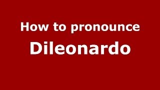 How to pronounce Dileonardo