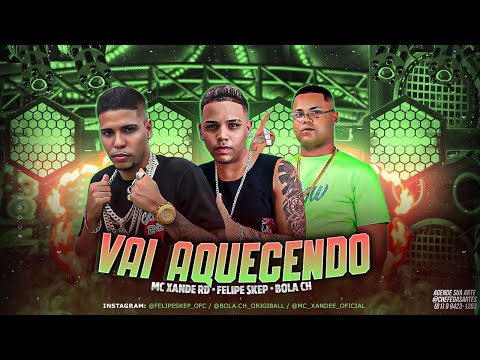 BOLA CH, MC XANDE RD E FELIPE SKEP - VAI AQUECEND0 - BREGA FUNK