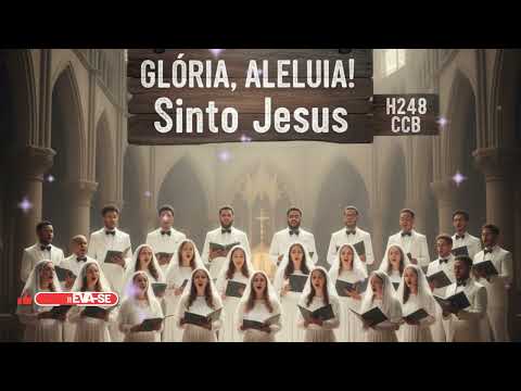 CCB CORAL - GLÓRIA, ALELUIA! SINTO JESUS - HINO 248