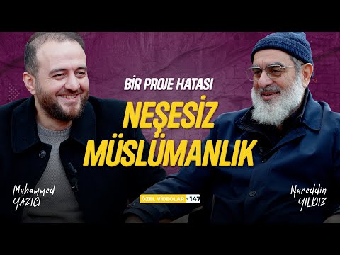 BİR PROJE HATASI: NEŞESİZ MÜSLÜMANLIK | Muhammed Yazıcı - Nureddin YILDIZ