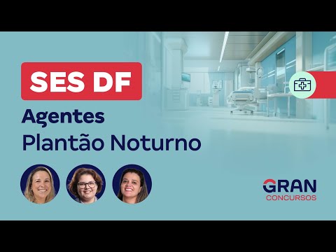 Concurso SES DF Agentes: Plantão Noturno