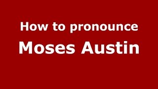 How to pronounce Moses Austin