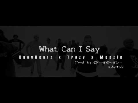 KuayBeatz x Trazy x Meezie - WHAT CAN I SAY x Prod by @KUAYBEATZ