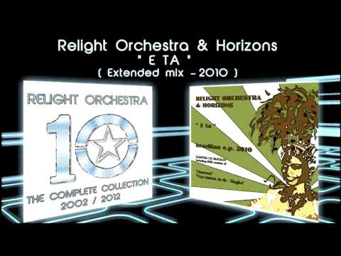E TA - Relight Orchestra & Horizons ( 2010 extended )