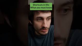 Shortcuts in life can end up making your life worse