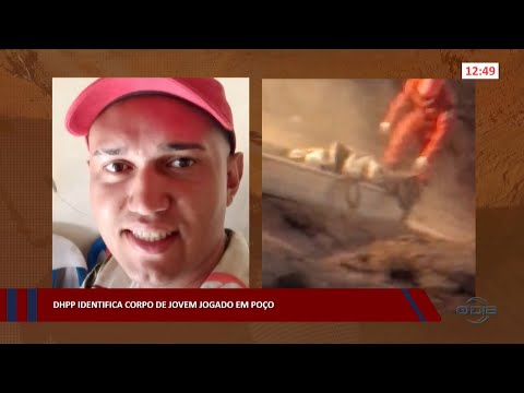 DHPP identifica corpo de jovem jogado em poço 04 11 2022
