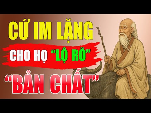 CỔ NHÂN DẠY: Càng Im Lặng, Càng Khiến Người Khác Lộ Rõ Bản Chất | Triết Lý Sống