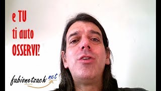 E tu ti auto-OSSERVI?