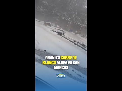 🌨️⚠️ GRANIZO CUBRE DE BLANCO ALDEA EN SAN MARCOS ⚠️🌨️