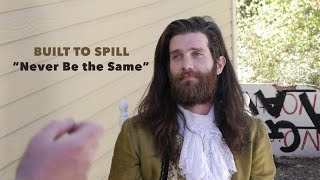 Built to Spill - Never Be The Same (Official Music Video)