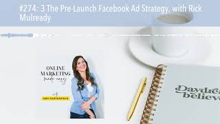#274: 3 The Pre-Launch Facebook Ad Strategy, with Rick Mulready