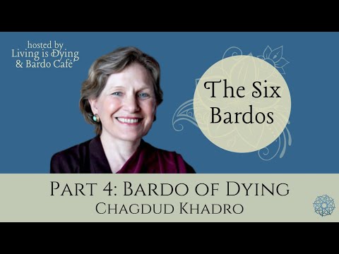 Bardo of Dying – presented by Chagdud Khadro