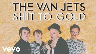 The Van Jets - Shit to Gold (Still)
