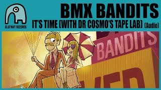 BMX BANDITS - It's Time (With Dr Cosmo's Tape Lab) [Audio]