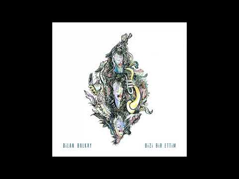 Bizi Bir Ettim - Dilan Balkay