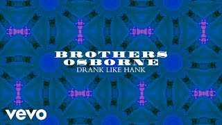 Brothers Osborne - Drank Like Hank (Official Audio)
