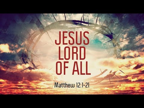 Matthew 12:1-21 | Jesus, Lord of All | Matthew Dodd