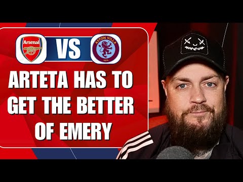 Arteta Has To Get The Better Of Emery | Arsenal v Villa | Preview & Predicted Lineup