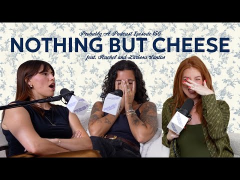 Ep 156: Nothing but Cheese feat. Rachel and Larissa Santos