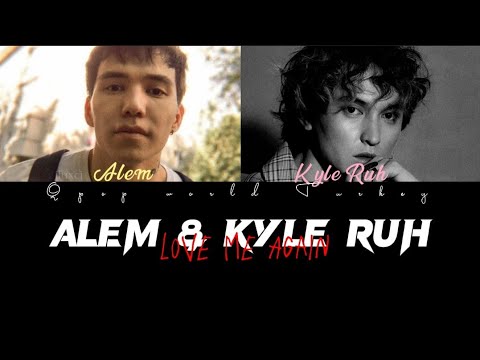 ALEM & KYLE RUH - LOVE ME AGAİN /LYRİCS /COVER
