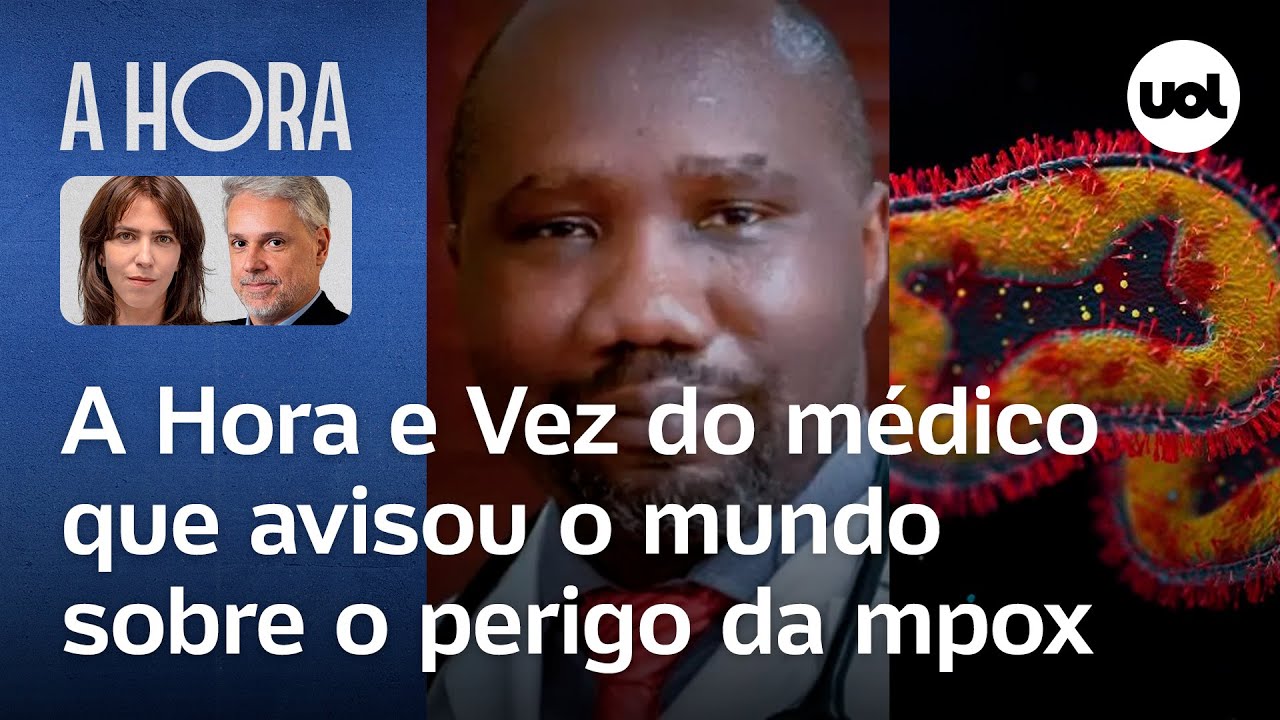 Mpox: A Hora e Vez do médico que avisou o mundo sobre o perigo da doença | Toledo