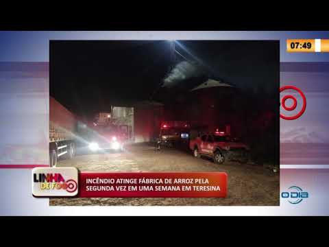 LINHA DE FOGO 27 04 2020 INCíŠNDIO ATINGE FíBRICA DE ARROZ PELA SEGUNDA VEZ EM UMA SEMANA EM TERESI