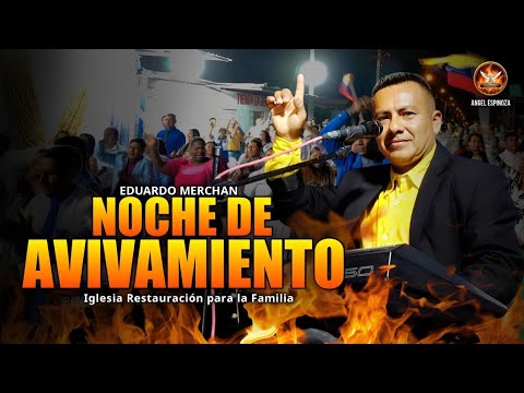 💥  Eduardo Merchan / NOCHE DE AVIVAMIENTO / Iglesia Restauración para la Familia / HUAQUILLAS 