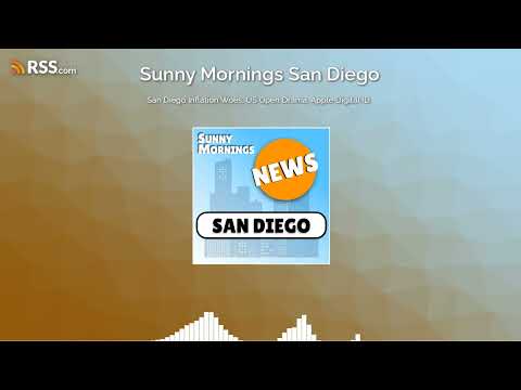 San Diego Inflation Woes, US Open Drama, Apple Digital ID.