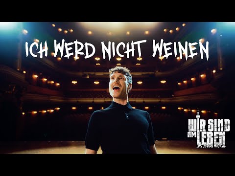 WIR SIND AM LEBEN - DAS MUSICAL - Ich werd' nicht weinen