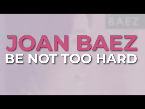 Joan Baez - Be Not Too Hard (Official Audio)