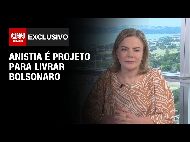 Anistia é projeto para livrar Bolsonaro, diz Gleisi Hoffmann | BASTIDORES CNN